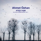 Ahmet Özhan - Ateş-i Aşk / Türk Tasavvuf Müziği Klasikleri, Vol. 2