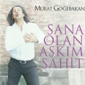 Murat Göğebakan - Sana Olan Aşkım Şahit