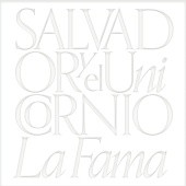 Salvador Y El Unicornio - La Fama