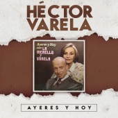 Héctor Varela - Ayeres y Hoy [Con la Merello y Varela]