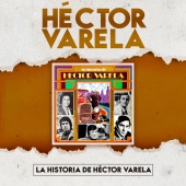 Héctor Varela - La Historia de Héctor Varela