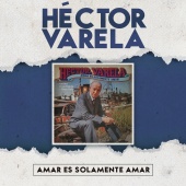 Héctor Varela - Amar Es Solamente Amar