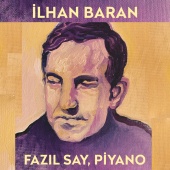 Fazıl Say - İlhan Baran (Türk Bestecileri Serisi, Vol. 7)