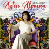 Ayten Alpman - Bir Başkadır Ayten Alpman Chill Out Mix 2021