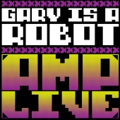 Amp Live - Gary Is A Robot