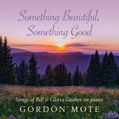 Gordon Mote - Something Beautiful, Something Good: Songs Of Bill & Gloria Gaither On Piano