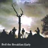 The Chieftains - 9: Boil the Breakfast Early