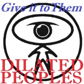 Dilated Peoples - Give It to Them