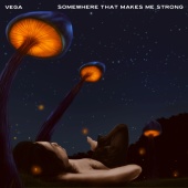 Vega - Somewhere That Makes Me Strong