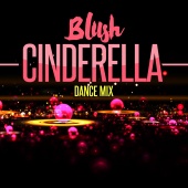Blush - Cinderella [Dance Mix]