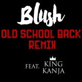 Blush - Old School Back (Remix) (feat. King Kanja)
