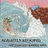 Slightly Stoopid - The Longest Barrel Ride
