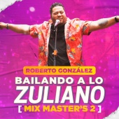 Roberto González - Mix Master's 2: Porro y Nada Más / Cambia la Aguja / Margarita / La Bartolera [Bailando a Lo Zuliano]