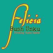 Bush Unku - Felicia