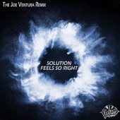 Solution - Feels So Right [The Joe Ventura Remix]