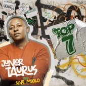 Junior Taurus - Top 7 (feat. Sino Msolo)