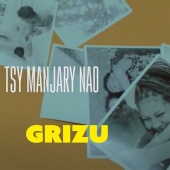 GRİZU - Tsy Manjary Nao