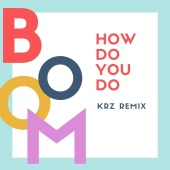 Boom - How Do You Do [KRZ Remix]