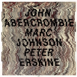 John Abercrombie & Marc Johnson & Peter Erskine