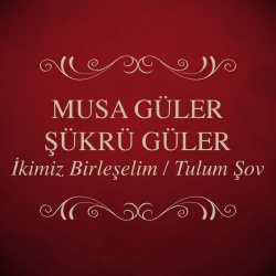Musa Güler & Şükrü Güler